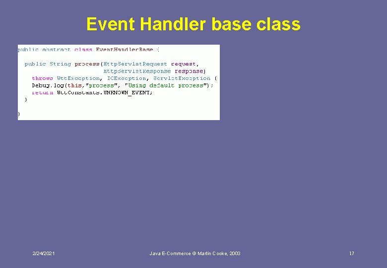 Event Handler base class 2/24/2021 Java E-Commerce © Martin Cooke, 2003 17 