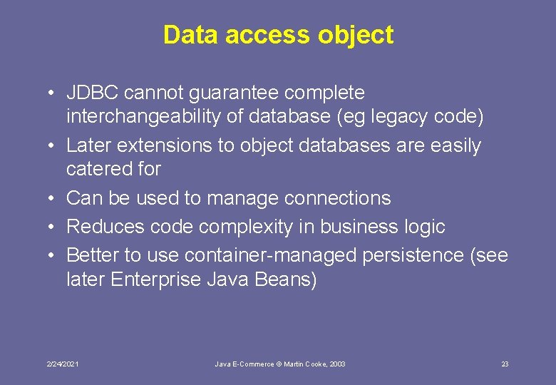 Data access object • JDBC cannot guarantee complete interchangeability of database (eg legacy code)