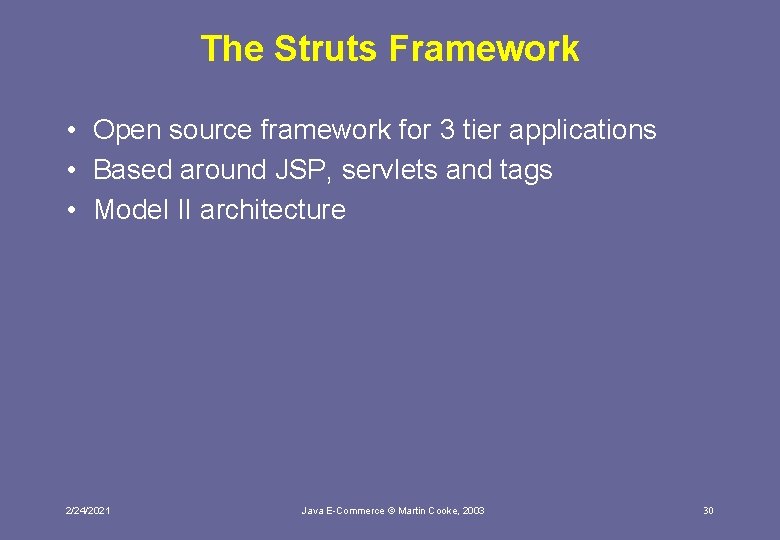 The Struts Framework • Open source framework for 3 tier applications • Based around