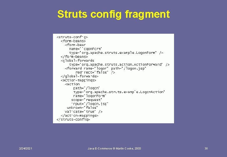 Struts config fragment 2/24/2021 Java E-Commerce © Martin Cooke, 2003 38 