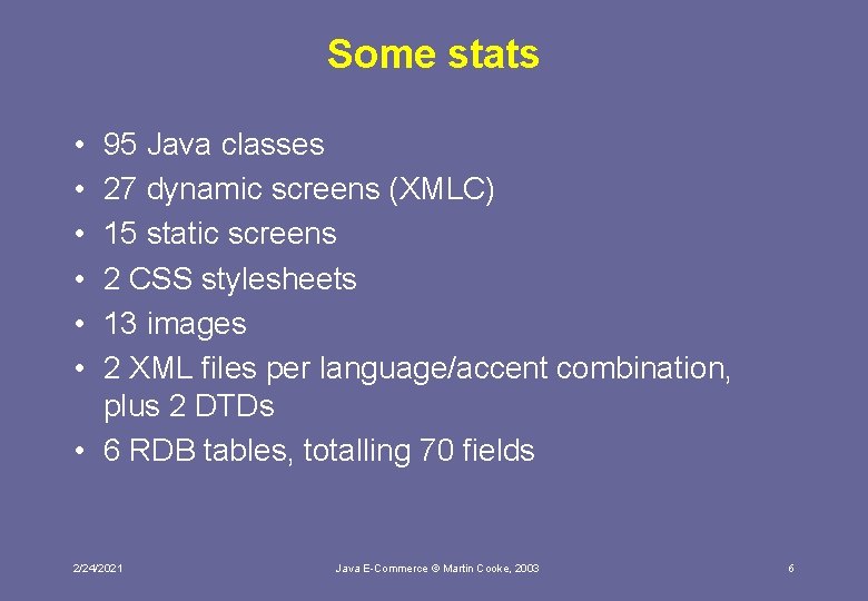 Some stats • • • 95 Java classes 27 dynamic screens (XMLC) 15 static