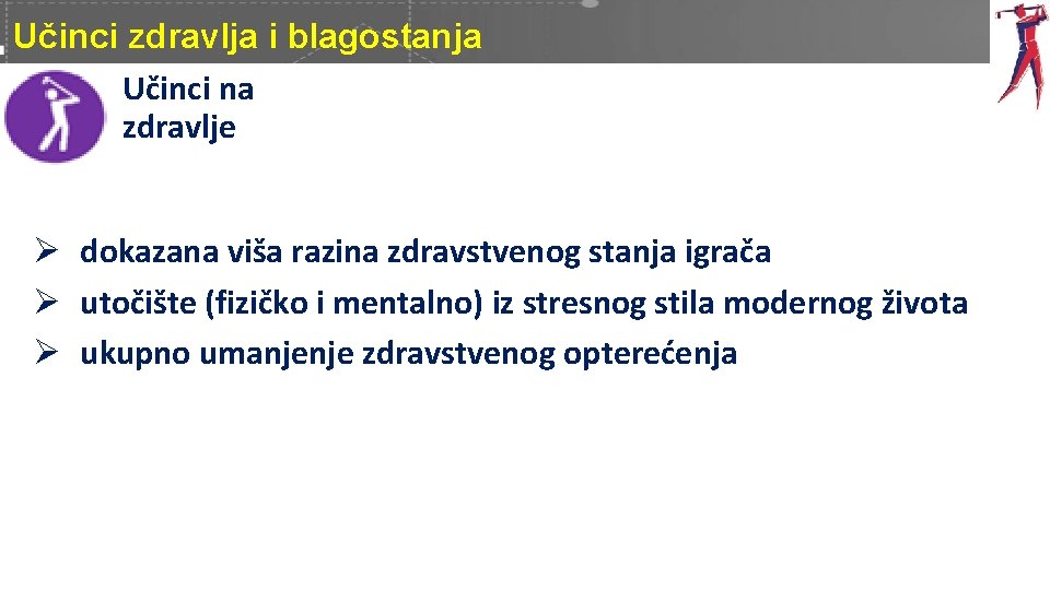 Učinci zdravlja i blagostanja Učinci na zdravlje Ø dokazana viša razina zdravstvenog stanja igrača