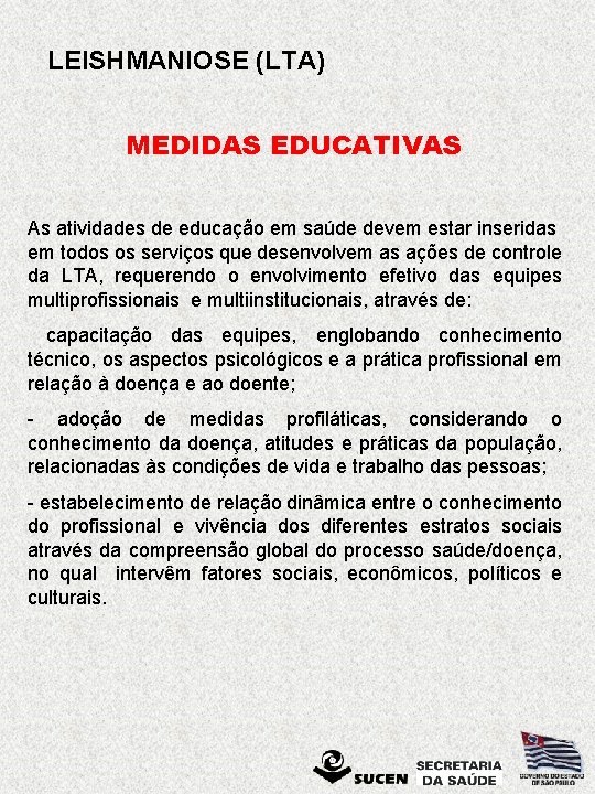 LEISHMANIOSE (LTA) MEDIDAS EDUCATIVAS As atividades de educação em saúde devem estar inseridas em