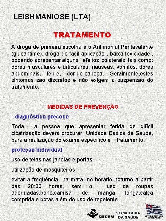 LEISHMANIOSE (LTA) TRATAMENTO A droga de primeira escolha é o Antimonial Pentavalente (glucantime), droga