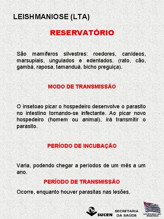 LEISHMANIOSE (LTA) RESERVATÓRIO São mamíferos silvestres: roedores, canídeos, marsupiais, ungulados e edentados. (rato, cão,