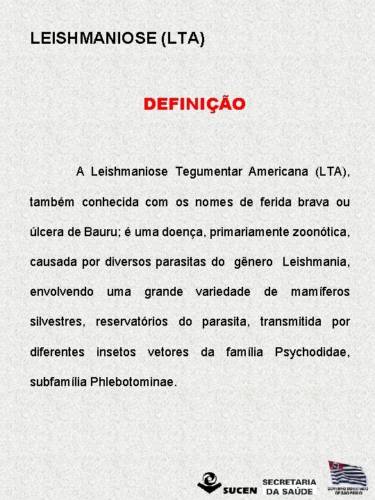 LEISHMANIOSE (LTA) DEFINIÇÃO A Leishmaniose Tegumentar Americana (LTA), também conhecida com os nomes de