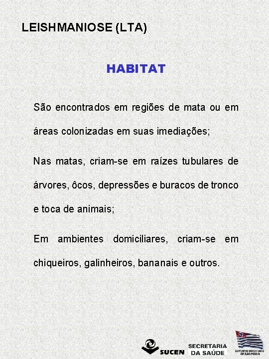 LEISHMANIOSE (LTA) HABITAT São encontrados em regiões de mata ou em áreas colonizadas em