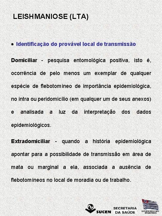 LEISHMANIOSE (LTA) · Identificação do provável local de transmissão Domiciliar - pesquisa entomológica positiva,