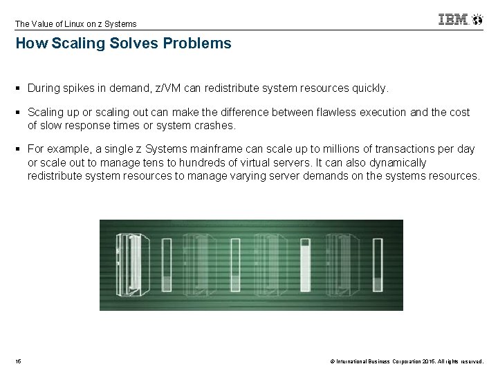 The Value of Linux on z Systems How Scaling Solves Problems § During spikes