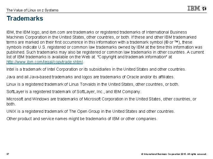 The Value of Linux on z Systems Trademarks IBM, the IBM logo, and ibm.