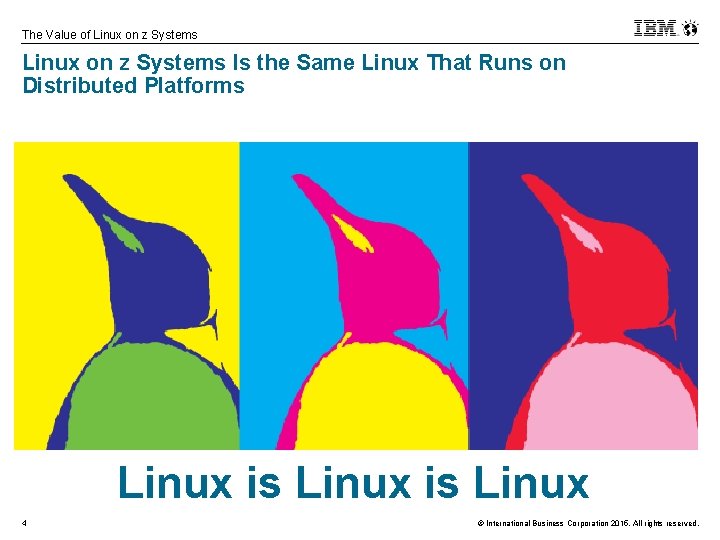 The Value of Linux on z Systems Is the Same Linux That Runs on