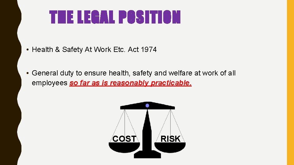 THE LEGAL POSITION • Health & Safety At Work Etc. Act 1974 • General THE LEGAL POSITION • Health & Safety At Work Etc. Act 1974 • General