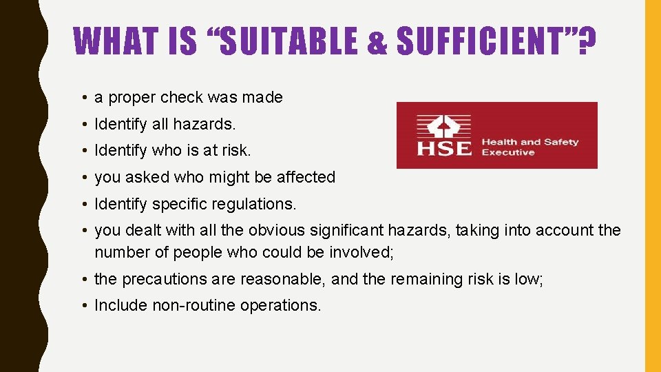 WHAT IS “SUITABLE & SUFFICIENT”? • a proper check was made • Identify all WHAT IS “SUITABLE & SUFFICIENT”? • a proper check was made • Identify all