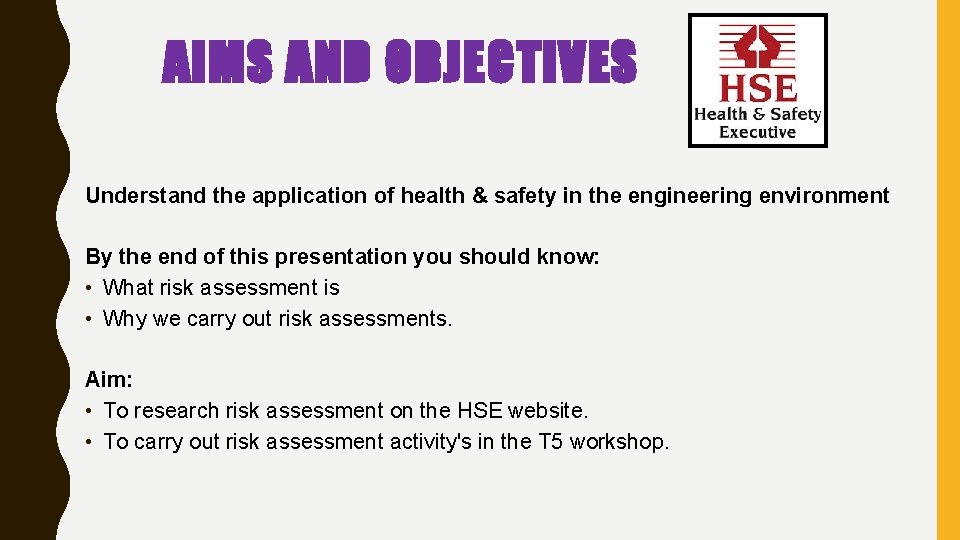 AIMS AND OBJECTIVES Understand the application of health & safety in the engineering environment AIMS AND OBJECTIVES Understand the application of health & safety in the engineering environment