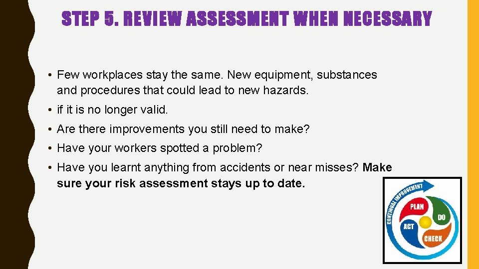 STEP 5. REVIEW ASSESSMENT WHEN NECESSARY • Few workplaces stay the same. New equipment, STEP 5. REVIEW ASSESSMENT WHEN NECESSARY • Few workplaces stay the same. New equipment,