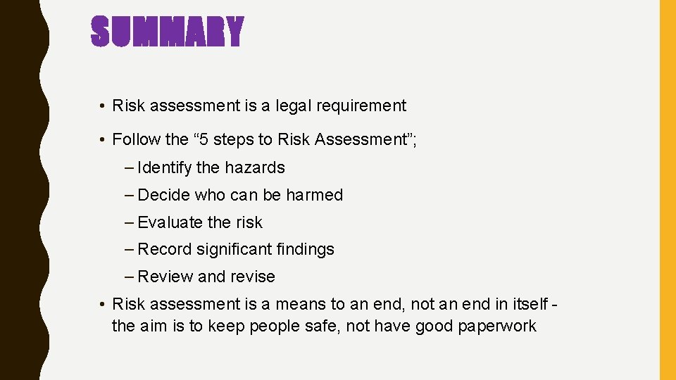SUMMARY • Risk assessment is a legal requirement • Follow the “ 5 steps SUMMARY • Risk assessment is a legal requirement • Follow the “ 5 steps