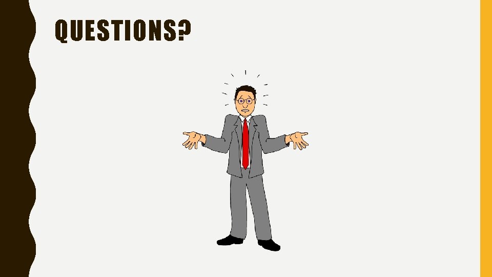 QUESTIONS? QUESTIONS?