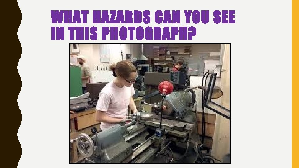 WHAT HAZARDS CAN YOU SEE IN THIS PHOTOGRAPH? WHAT HAZARDS CAN YOU SEE IN THIS PHOTOGRAPH?