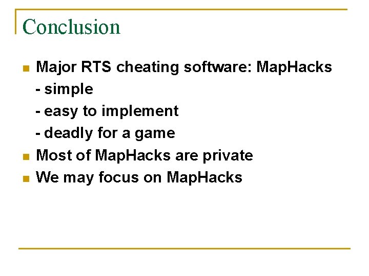 Conclusion n Major RTS cheating software: Map. Hacks - simple - easy to implement