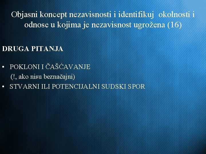 Objasni koncept nezavisnosti i identifikuj okolnosti i odnose u kojima je nezavisnost ugrožena (16)