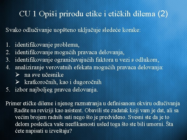 CU 1 Opiši prirodu etike i etičkih dilema (2) Svako odlučivanje uopšteno uključuje sledeće