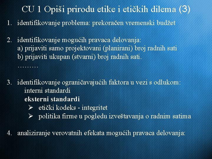 CU 1 Opiši prirodu etike i etičkih dilema (3) 1. identifikovanje problema: prekoračen vremenski