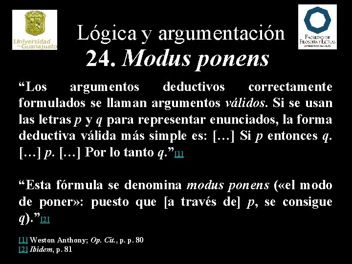 Lógica y argumentación 24. Modus ponens “Los argumentos deductivos correctamente formulados se llaman argumentos