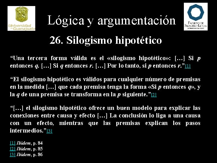 Lógica y argumentación 26. Silogismo hipotético “Una tercera forma válida es el «silogismo hipotético»