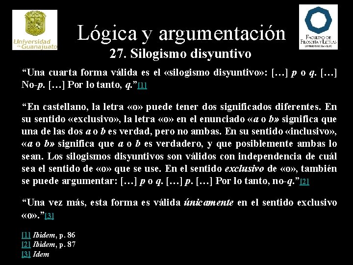 Lógica y argumentación 27. Silogismo disyuntivo “Una cuarta forma válida es el «silogismo disyuntivo»