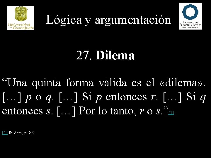 Lógica y argumentación 27. Dilema “Una quinta forma válida es el «dilema» . […]