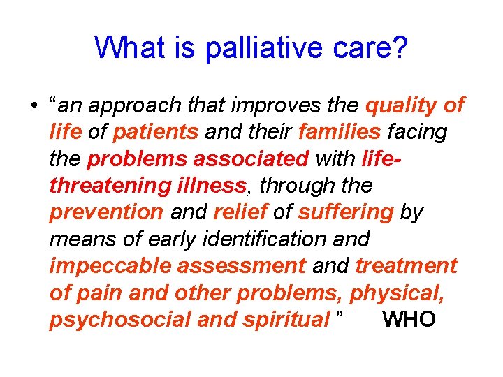 What is palliative care? • “an approach that improves the quality of life of What is palliative care? • “an approach that improves the quality of life of