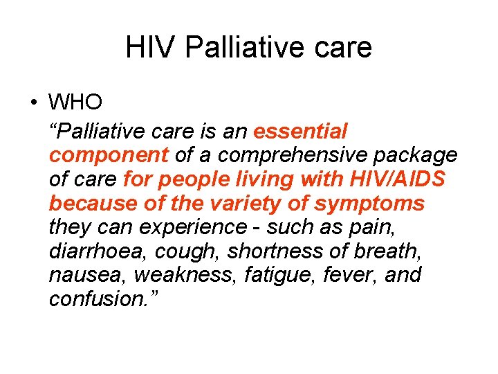 HIV Palliative care • WHO “Palliative care is an essential component of a comprehensive HIV Palliative care • WHO “Palliative care is an essential component of a comprehensive