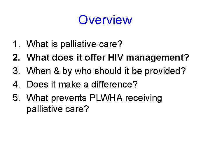 Overview 1. 2. 3. 4. 5. What is palliative care? What does it offer Overview 1. 2. 3. 4. 5. What is palliative care? What does it offer