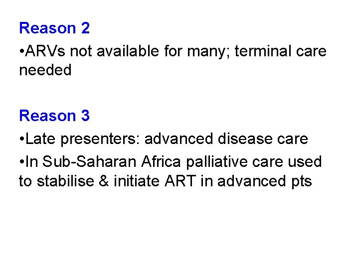 Reason 2 • ARVs not available for many; terminal care needed Reason 3 • Reason 2 • ARVs not available for many; terminal care needed Reason 3 •