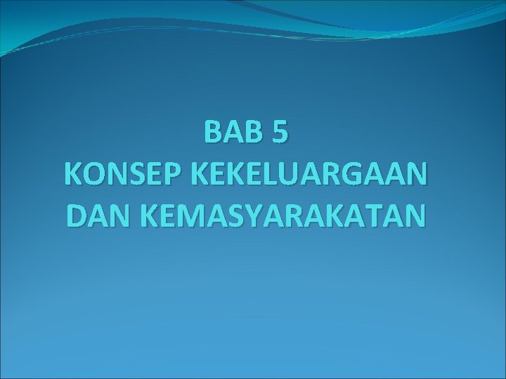 BAB 5 KONSEP KEKELUARGAAN DAN KEMASYARAKATAN 