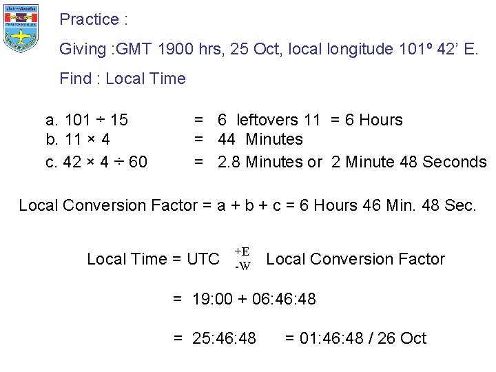 Practice : Giving : GMT 1900 hrs, 25 Oct, local longitude 101º 42’ E.
