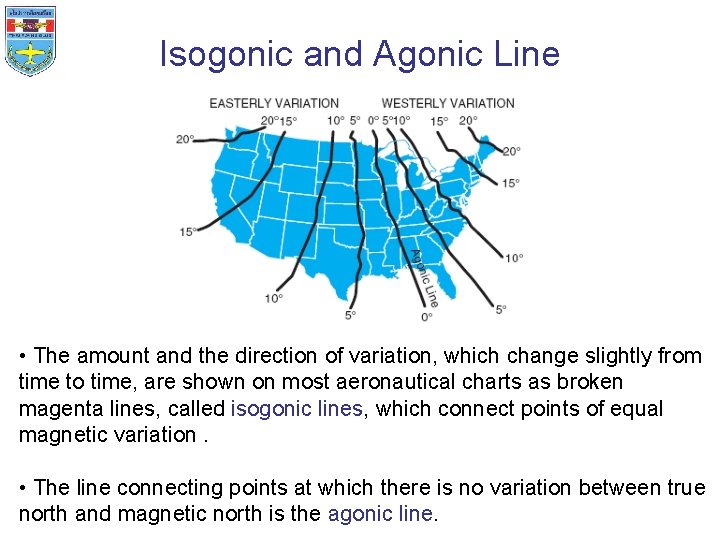 Isogonic and Agonic Line • The amount and the direction of variation, which change