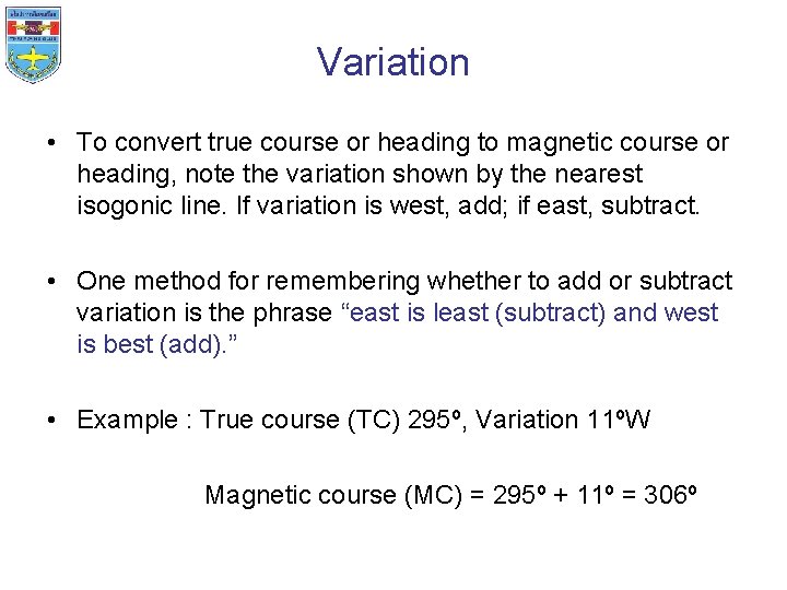 Variation • To convert true course or heading to magnetic course or heading, note