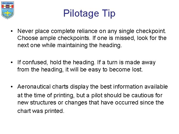 Pilotage Tip • Never place complete reliance on any single checkpoint. Choose ample checkpoints.