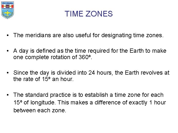 TIME ZONES • The meridians are also useful for designating time zones. • A