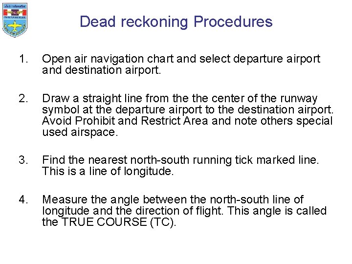 Dead reckoning Procedures 1. Open air navigation chart and select departure airport and destination
