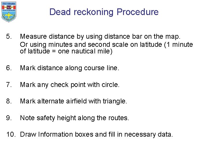 Dead reckoning Procedure 5. Measure distance by using distance bar on the map. Or