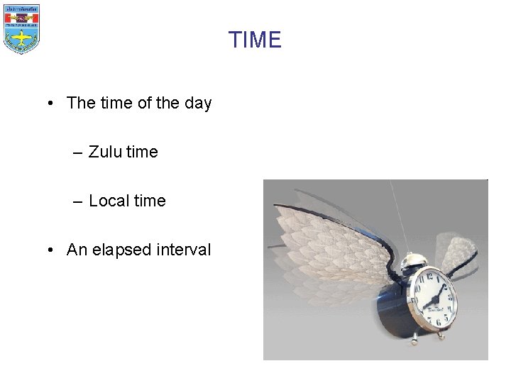 TIME • The time of the day – Zulu time – Local time •