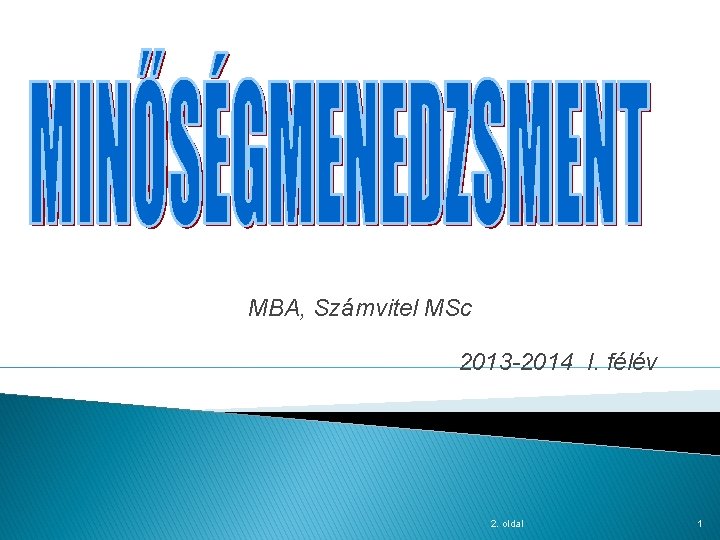 MBA, Számvitel MSc 2013 -2014 I. félév 2. oldal 1 