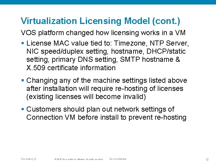 Virtualization Licensing Model (cont. ) VOS platform changed how licensing works in a VM