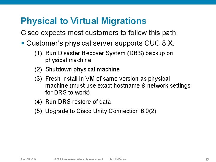 Physical to Virtual Migrations Cisco expects most customers to follow this path § Customer’s