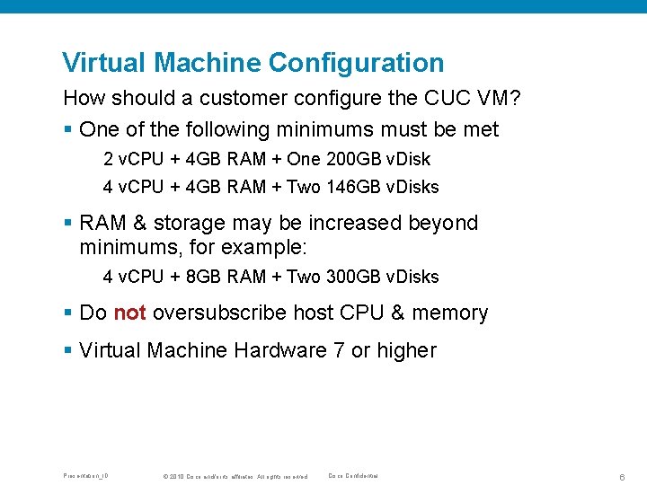 Virtual Machine Configuration How should a customer configure the CUC VM? § One of