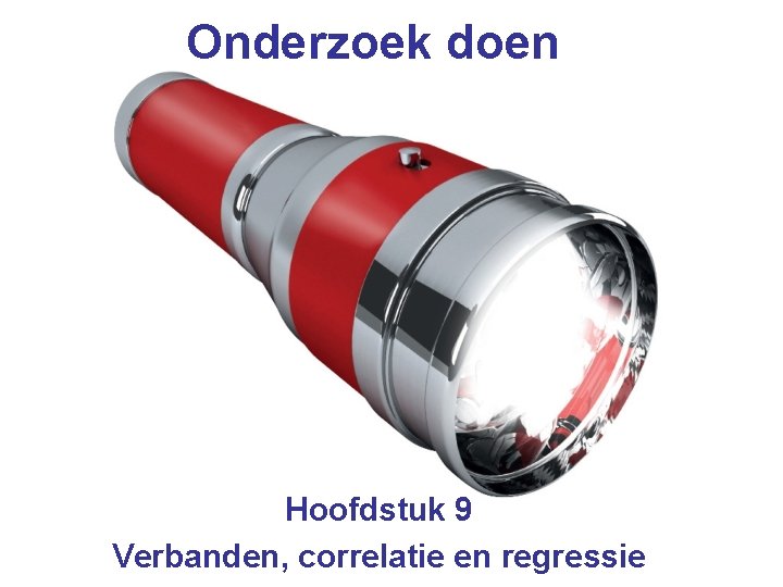Onderzoek doen Hoofdstuk 9 Verbanden, correlatie en regressie 