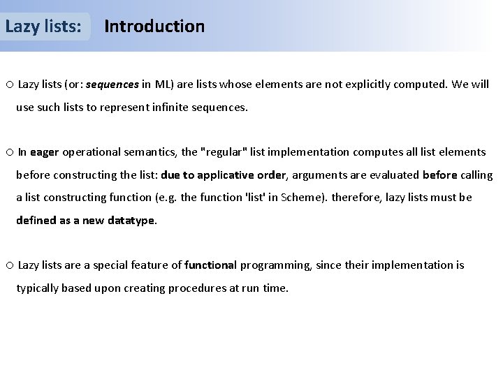 Lazy lists: Introduction o Lazy lists (or: sequences in ML) are lists whose elements