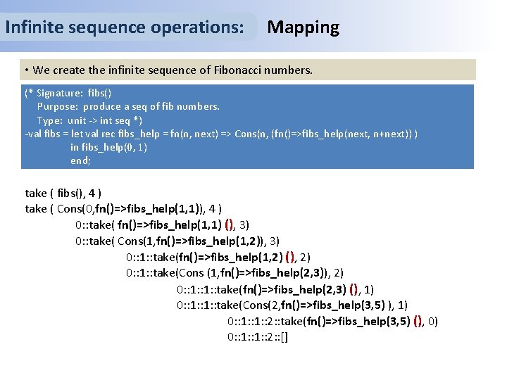 Infinite sequence operations: Mapping • We create the infinite sequence of Fibonacci numbers. (*